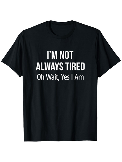 Men's Graphic T-Shirt Im Not Always Tired Oh Wait Yes I Am Minimalist Bold Letter Slogan T Shirt