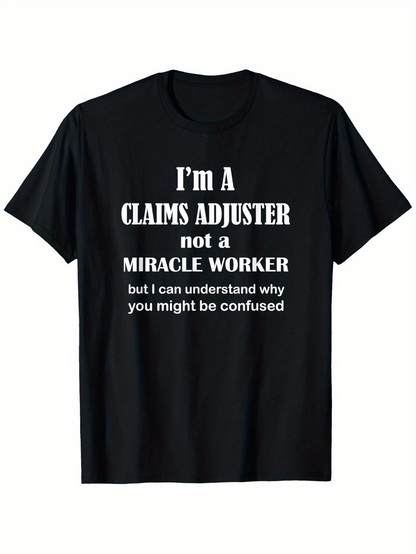 Men's Graphic T-Shirt Im A Claims Adjuster Not A Miracle Worker White Lettered Black Shirt