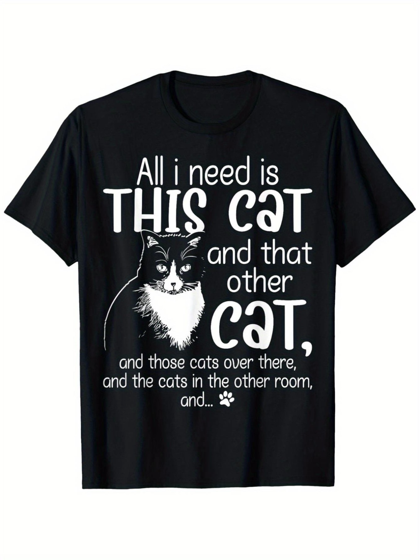 Men's Graphic T-Shirt All I Need Is This Cat And That Other Cat Surrounded By Playful Letters And Cute Cat Illustration