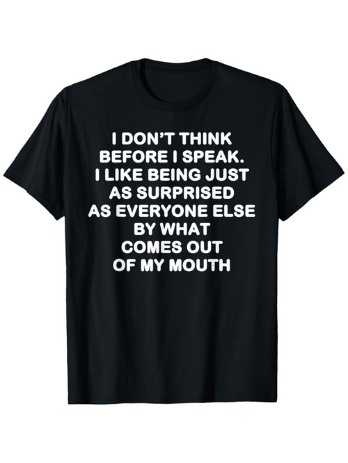 Men's Graphic T-Shirt I Dont Think Before I Speak Surprising Words Coming Out Of My Mouth Tshirt