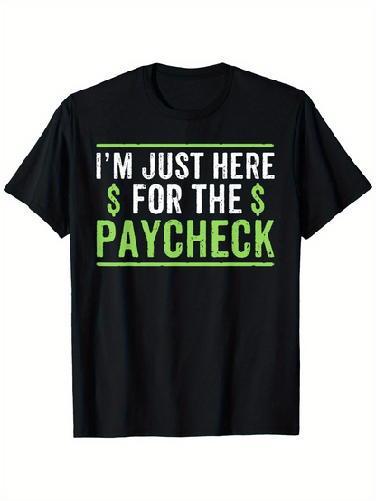 Men's Graphic T-Shirt Im Just Here For The Paycheck Bold Green Letters And Dollar Sign Typography