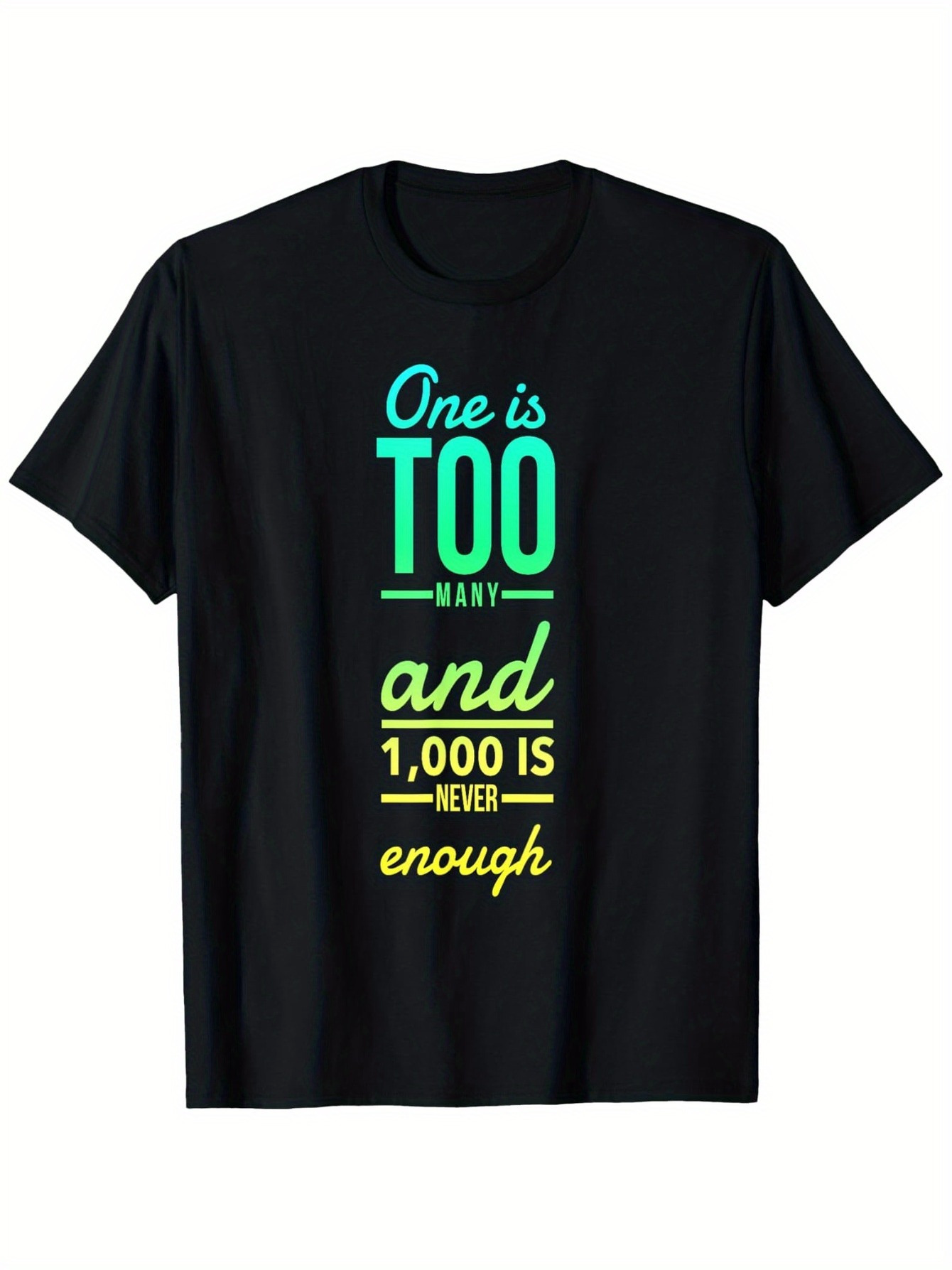 Men's Graphic T-Shirt One Is Too Many And One Thousand Is Never Enough Minimalist Text Tee