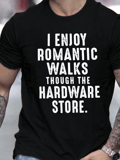 Men's Graphic T-Shirt I Enjoy Romantic Walks Through The Hardware Store Bold Letters On Black Shirt