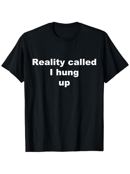 Men's Graphic T-Shirt Reality Called I Hung Up Minimalist White Text Statement T Shirt