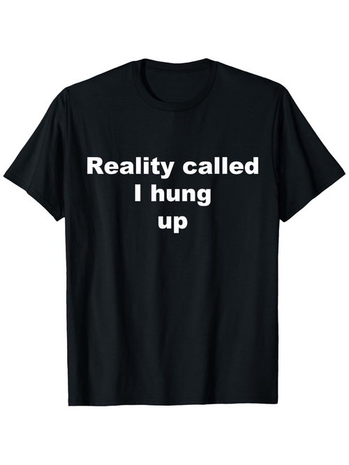 Men's Graphic T-Shirt Reality Called I Hung Up Minimalist White Text Statement T Shirt