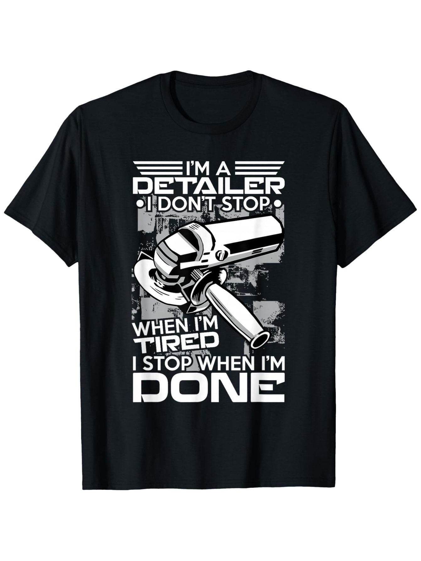 Men's Graphic T-Shirt Im A Detailer I Dont Stop When Im Tired I Stop When Im Done Heavy Duty Machine
