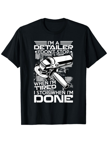 Men's Graphic T-Shirt Im A Detailer I Dont Stop When Im Tired I Stop When Im Done Heavy Duty Machine