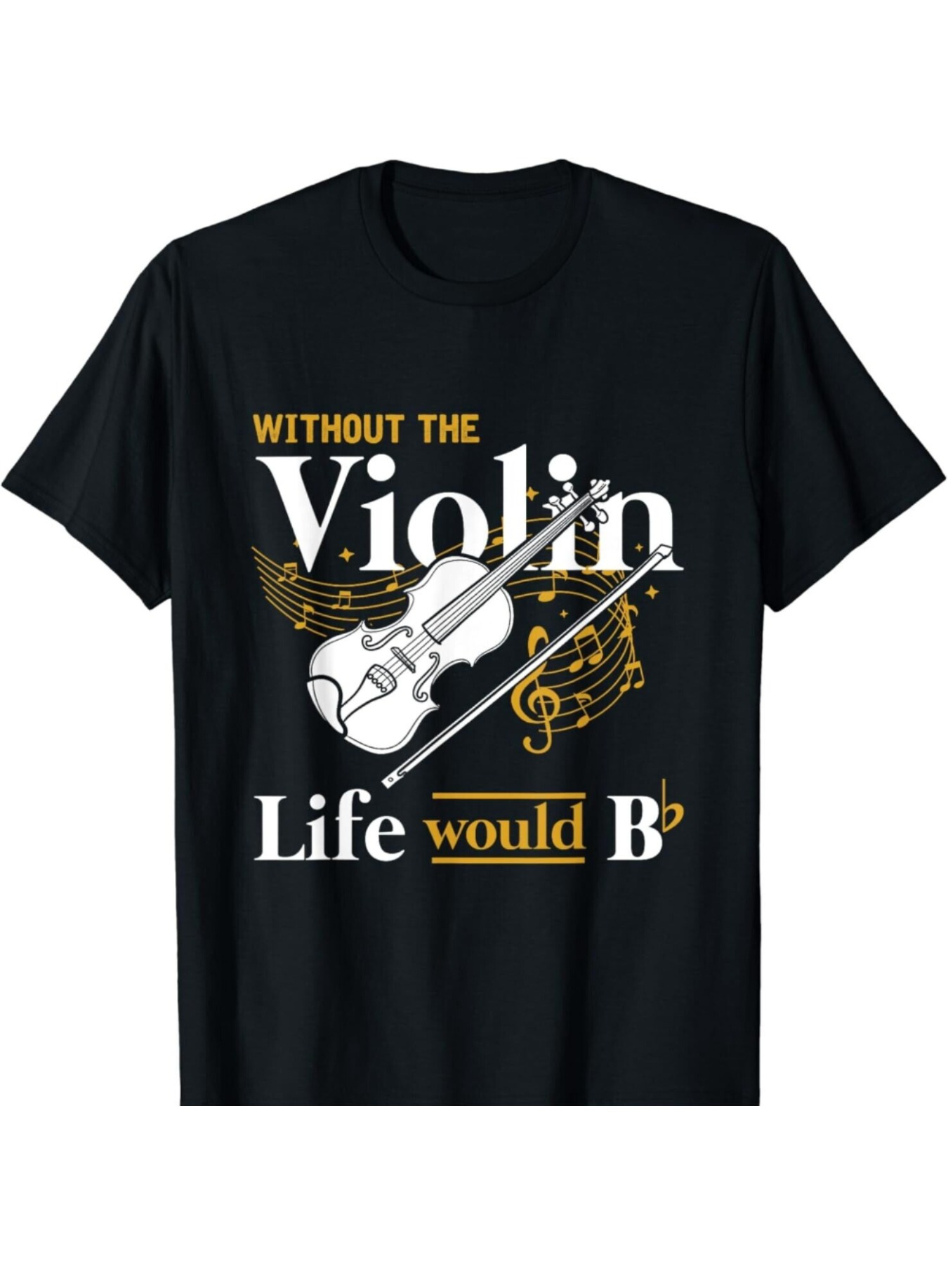Men's Graphic T-Shirt Without The Violin Life Would Be B Flat Musical Violin