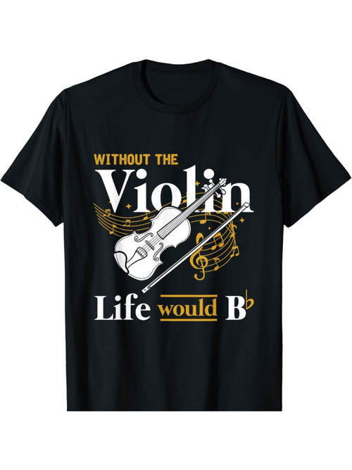 Men's Graphic T-Shirt Without The Violin Life Would Be B Flat Musical Violin