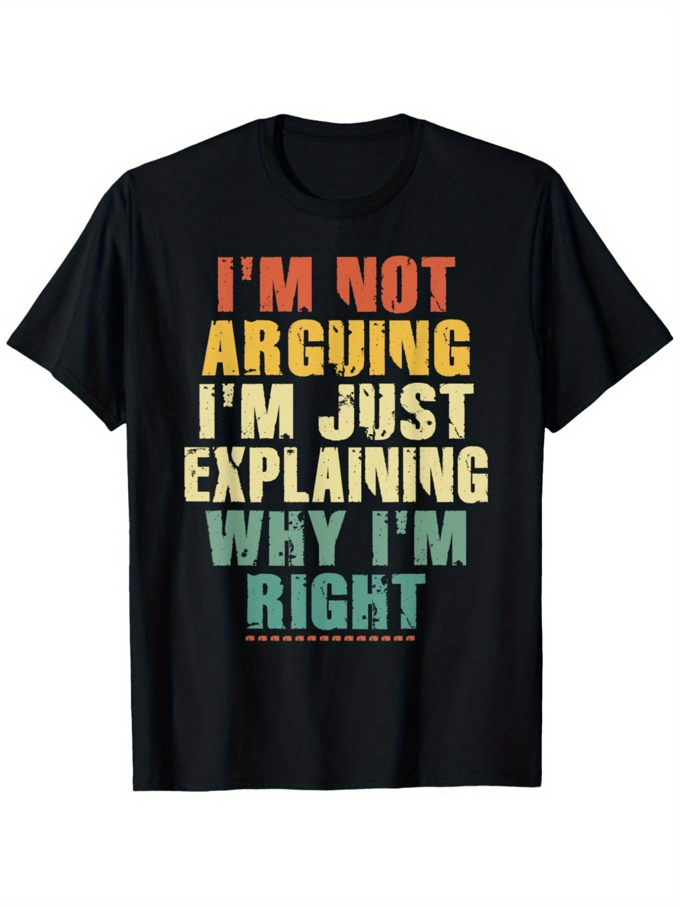 Men's Graphic T-Shirt Im Not Arguing Im Just Explaining Why Im Right Bold Colorful Letters On Black Cotton Shirt