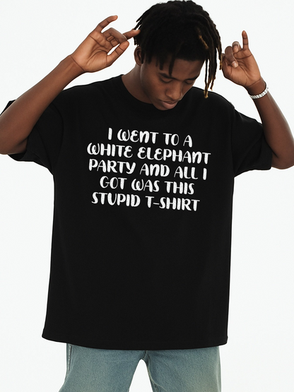 Men's Graphic T-Shirt I Went To A White Elephant Party All I Got Was This Stupid T Shirt With Bold White Letters