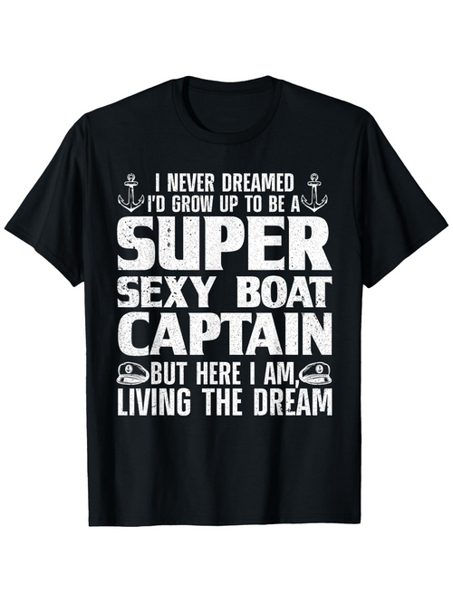 Men's Graphic T-Shirt Super Sexy Boat Captain Living The Dream With Bold Retro Typography Tee
