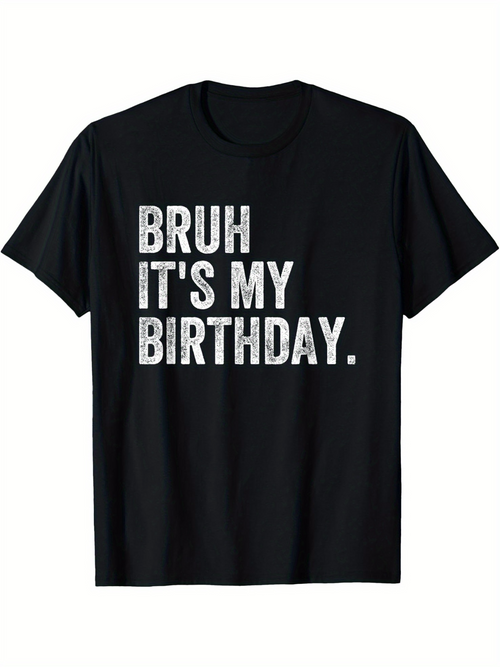 Men's Graphic T-Shirt Bruh Its My Birthday Bold White Text On Black Shirt