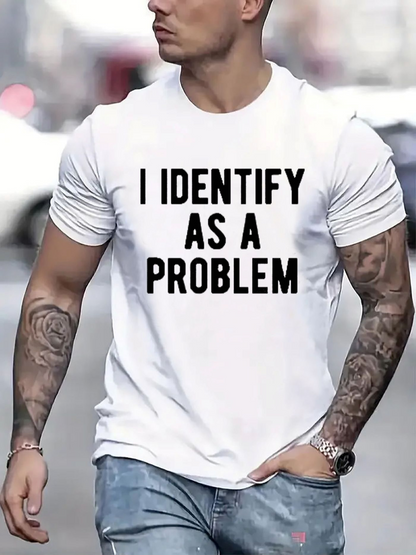 Men's Graphic T-Shirt I Identify As A Problem Bold Statement In Black On White Cotton T Shirt