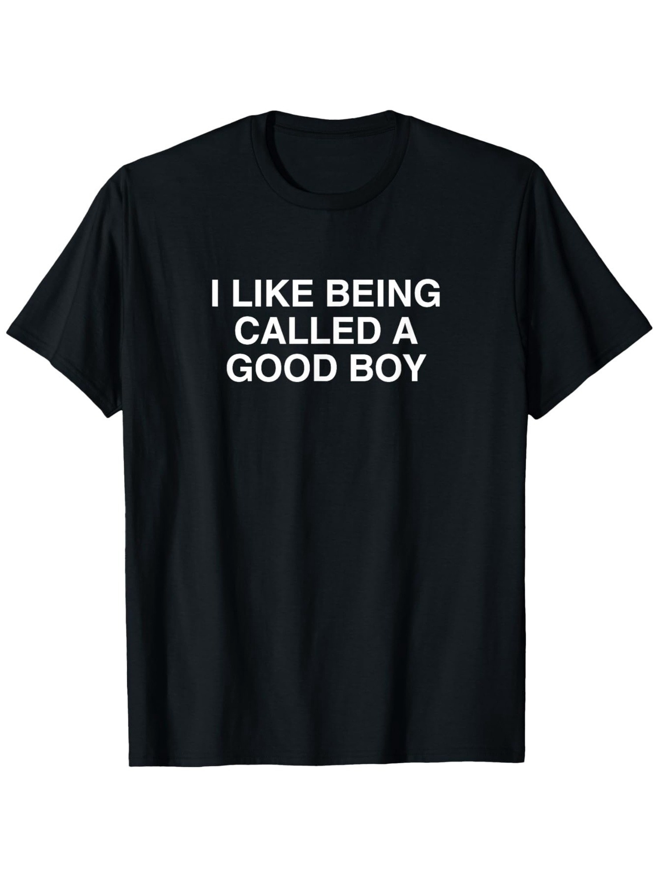 Men's Graphic T-Shirt I Like Being Called A Good Boy Simple Bold Lettering Statement Shirt