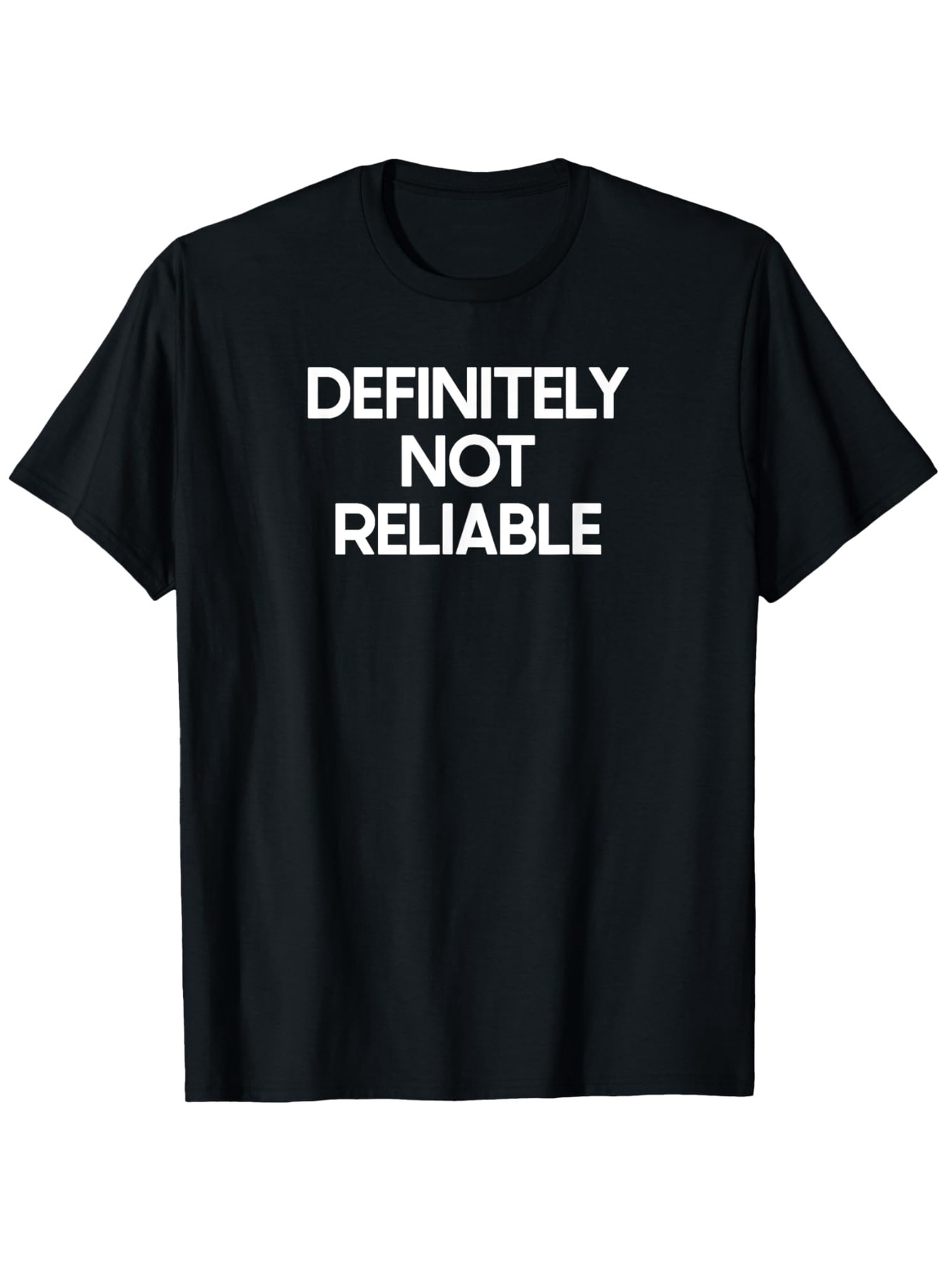 Men's Graphic T-Shirt Definitely Not Reliable Bold White Block Letters On Classic Black Fabric T Shirt
