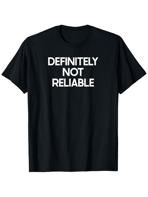 Men's Graphic T-Shirt Definitely Not Reliable Bold White Block Letters On Classic Black Fabric T Shirt