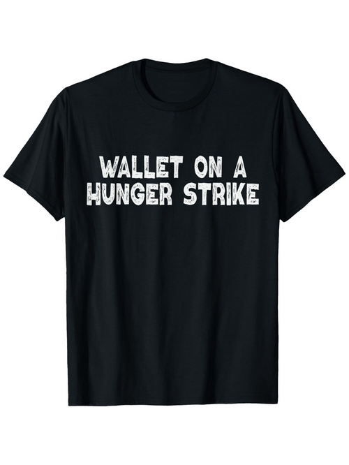 Men's Graphic T-Shirt Wallet On A Hunger Strike Bold White Lettering On Classic Casual Black T Shirt
