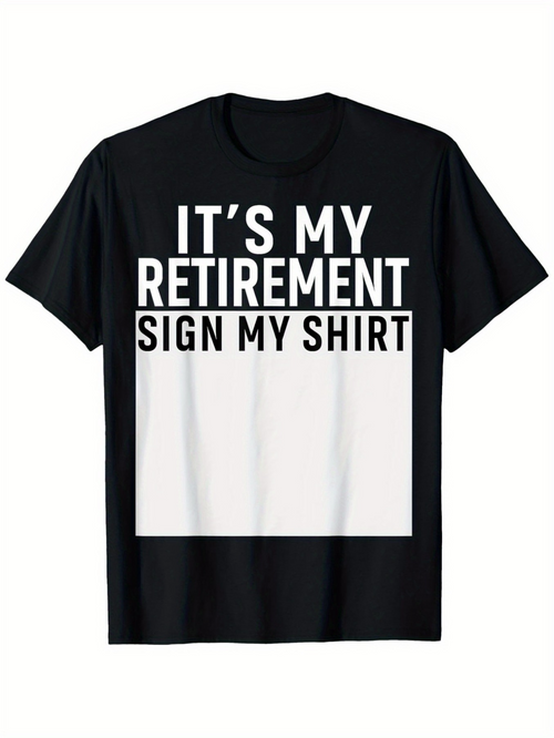 Men's Graphic T-Shirt Its My Retirement Sign My Shirt Bold White Letters On Black Fabric Shirt
