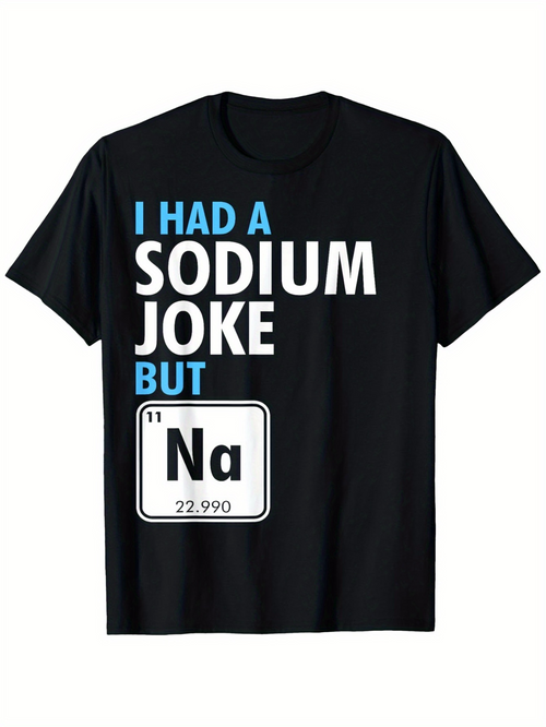 Men's Graphic T-Shirt I Had A Sodium Joke But Periodic Table Graphic With Chemistry Theme Shirt
