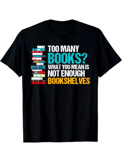 Men's Graphic T-Shirt Too Many Books What You Mean Is Not Enough Bookshelves Colorful Stacks With Towering Books