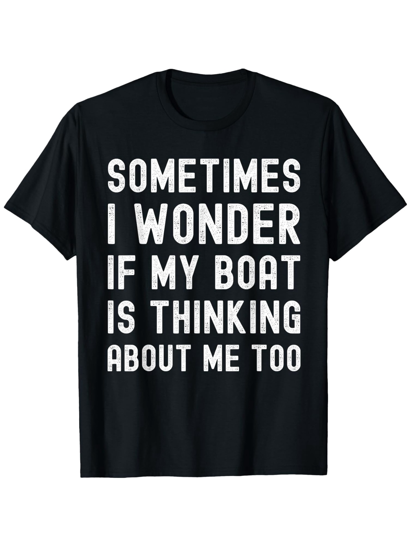 Men's Graphic T-Shirt Sometimes I Wonder If My Boat Is Thinking About Me Too Bold White Typography On Plain Solid Fabric T Shirt