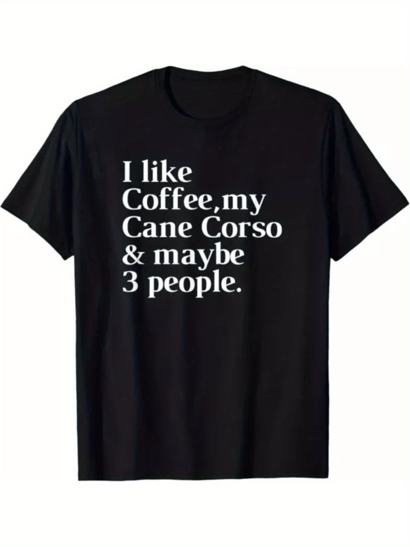Men's Graphic T-Shirt I Like Coffee My Cane Corso And Maybe Three People Bold Lettering Statement Text