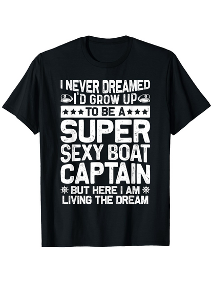 Men's Graphic T-Shirt I Never Dreamed Boat Captain Living The Dream T Shirt