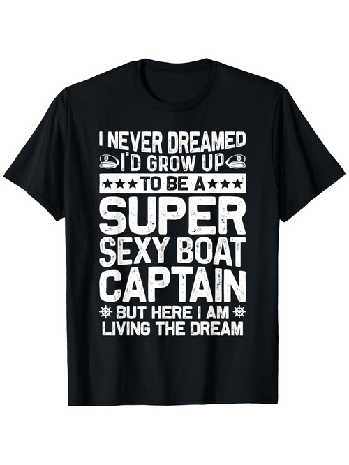 Men's Graphic T-Shirt I Never Dreamed Boat Captain Living The Dream T Shirt