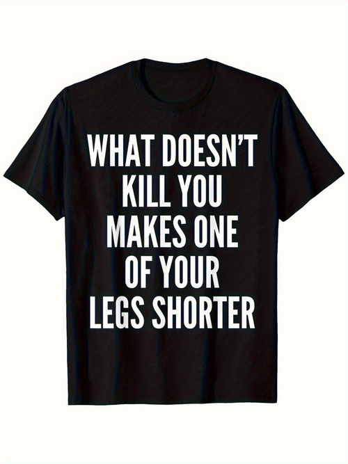 Men's Graphic T-Shirt What Doesnt Kill You Makes One Of Your Legs Shorter Bold White Lettering T Shirt
