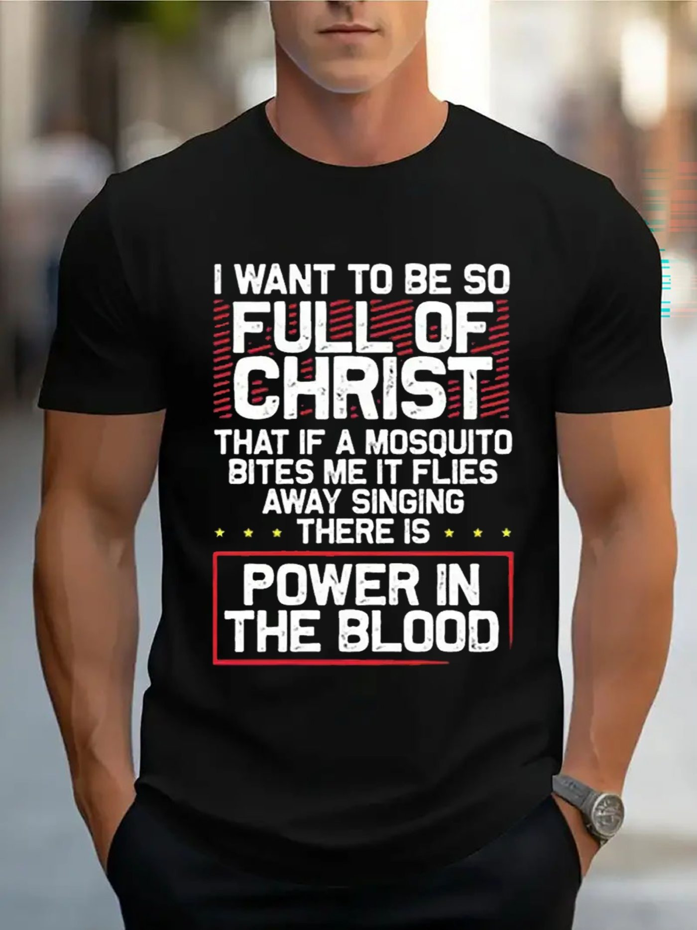 Men's Graphic T-Shirt I Want To Be So Full Of Christ Power In The Blood Christian T Shirt
