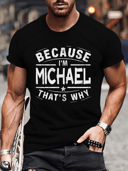 Men's Graphic T-Shirt Because Im Michael Thats Why Bold White Statement Urban Street T Shirt