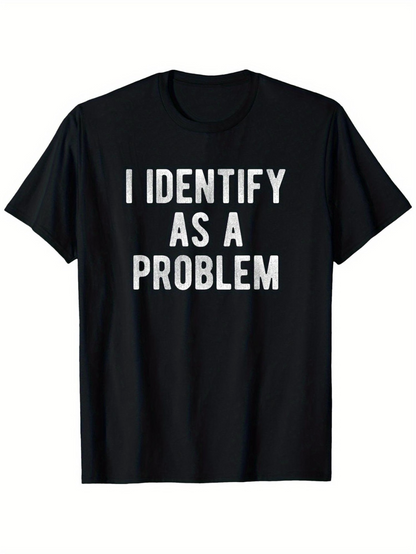 Men's Graphic T-Shirt I Identify As A Problem Bold White Letters On Black Shirt
