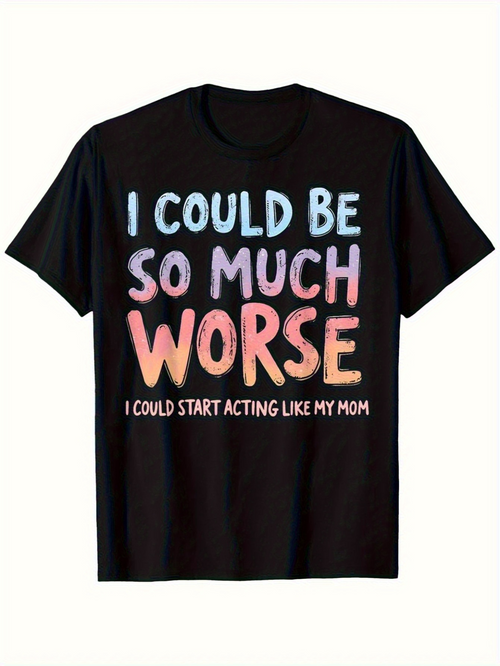 Men's Graphic T-Shirt I Could Be So Much Worse With Funny Statement Lettering T Shirt