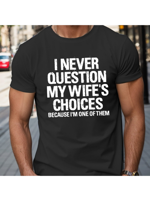 Men's Graphic T-Shirt I Never Question My Wifes Choices Because I Am One Of Them Bold White Text Statement Shirt