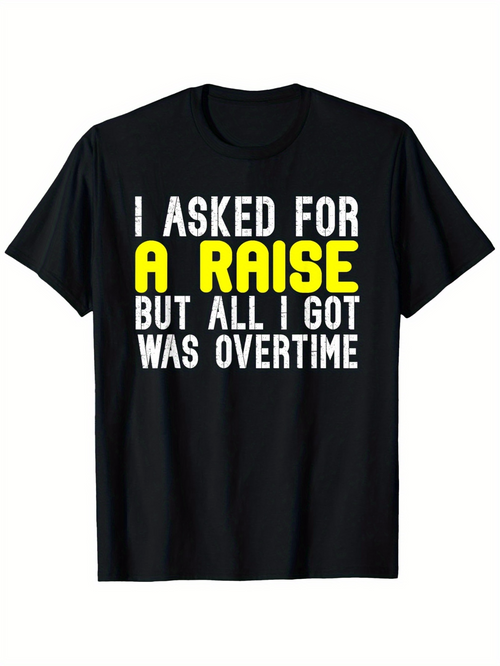 Men's Graphic T-Shirt I Asked For A Raise But All I Got Was Overtime Bold Motivational Slogan On Classic Work Tee
