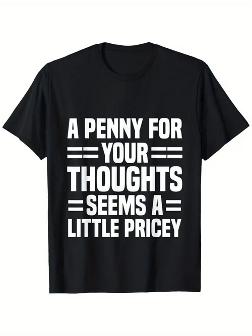 Men's Graphic T-Shirt A Penny For Your Thoughts Seems A Little Pricey Bold Modern Quote T Shirt