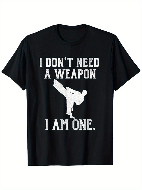 Men's Graphic T-Shirt I Dont Need A Weapon I Am One Martial Arts Kick Silhouette