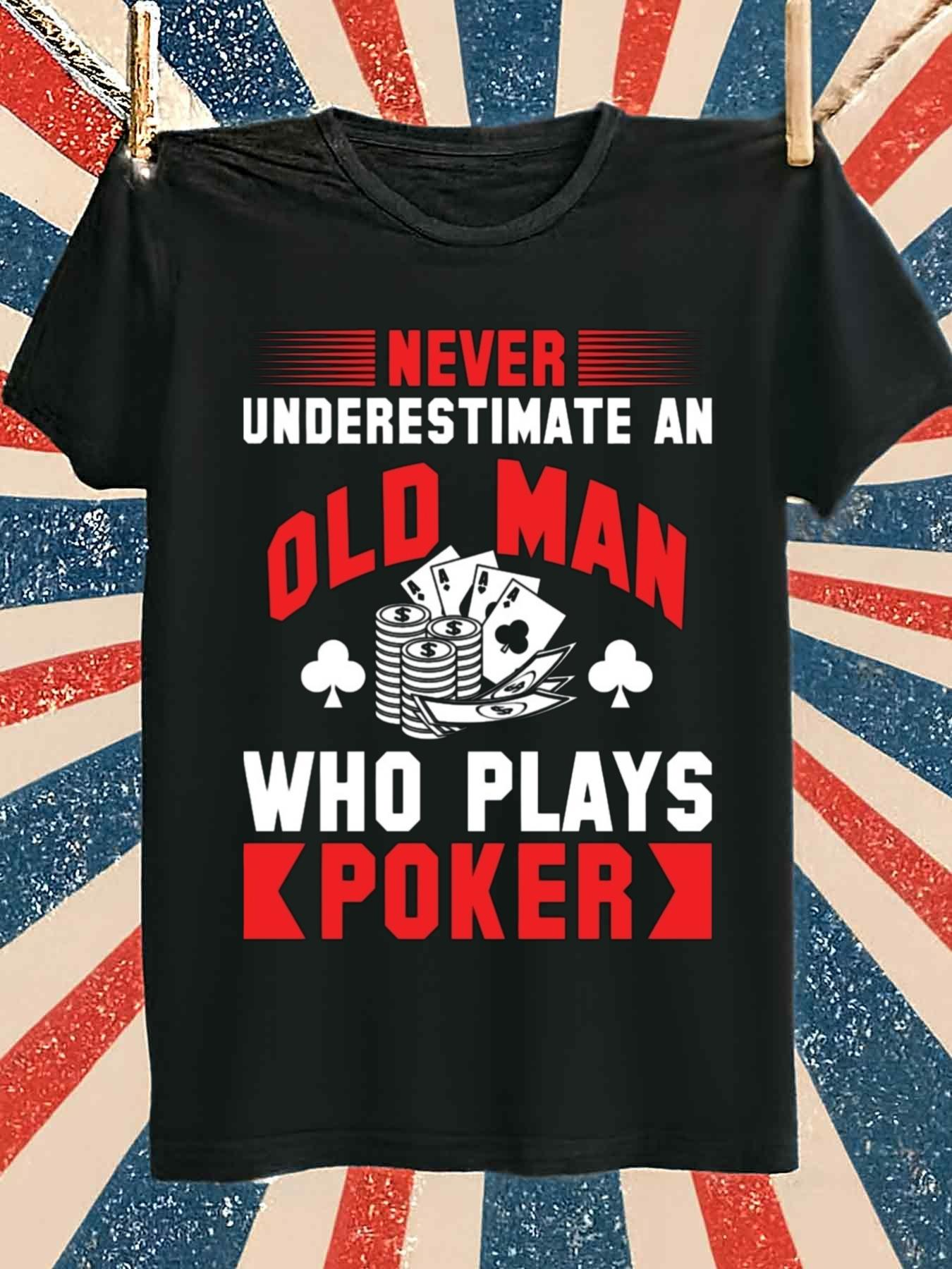 Men's Graphic T-Shirt Never Underestimate An Old Man Playing Poker With Cards And Chips