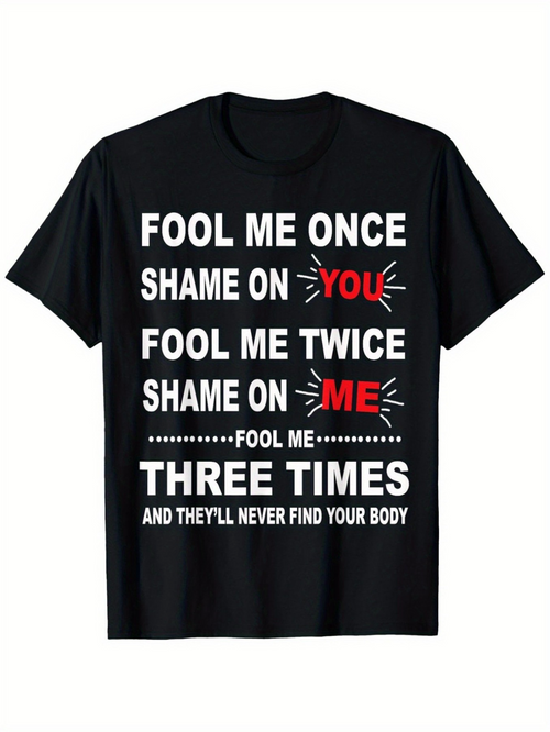 Men's Graphic T-Shirt Fool Me Once Shame On You Fool Me Twice Classic Sarcastic Shirt