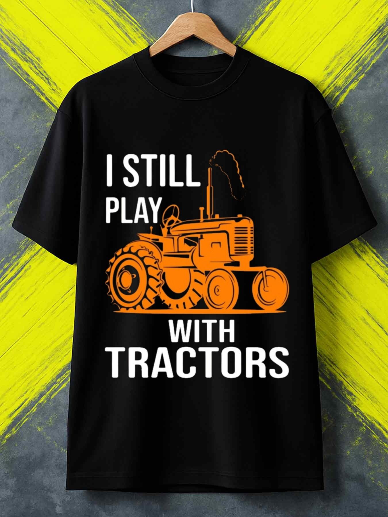Men's Graphic T-Shirt I Still Play With Orange Farm Equipment Tractor