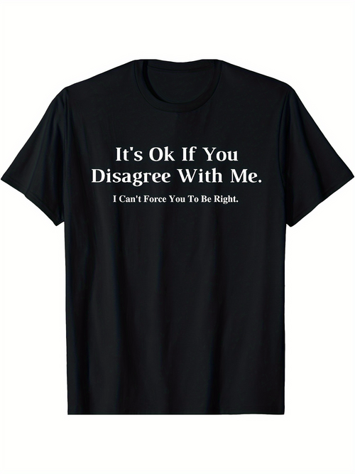 Men's Graphic T-Shirt Its Ok If You Disagree With Me I Cant Force You To Be Right Bold White Lettering Statement T Shirt