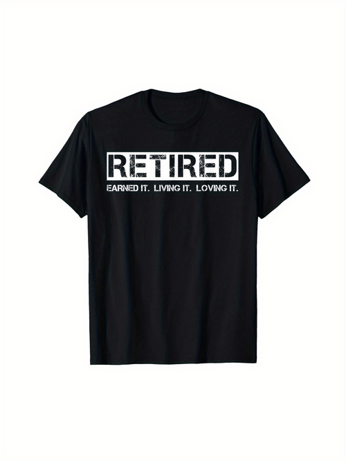 Men's Graphic T-Shirt Retired Earned It Living It Loving It Modern Bold Lettering T Shirt
