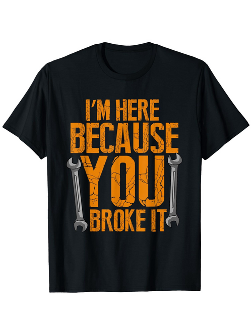 Men's Graphic T-Shirt Im Here Because You Broke It With Grunge Texture And Metal Wrenches Toolbox