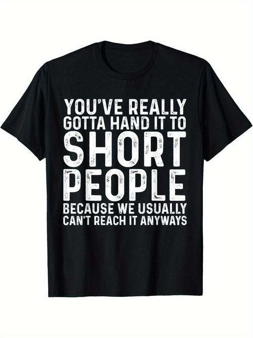 Men's Graphic T-Shirt Youve Really Gotta Hand It To Short People Because We Usually Cant Reach It Anyways Bold White Letters On Black Cotton Tee