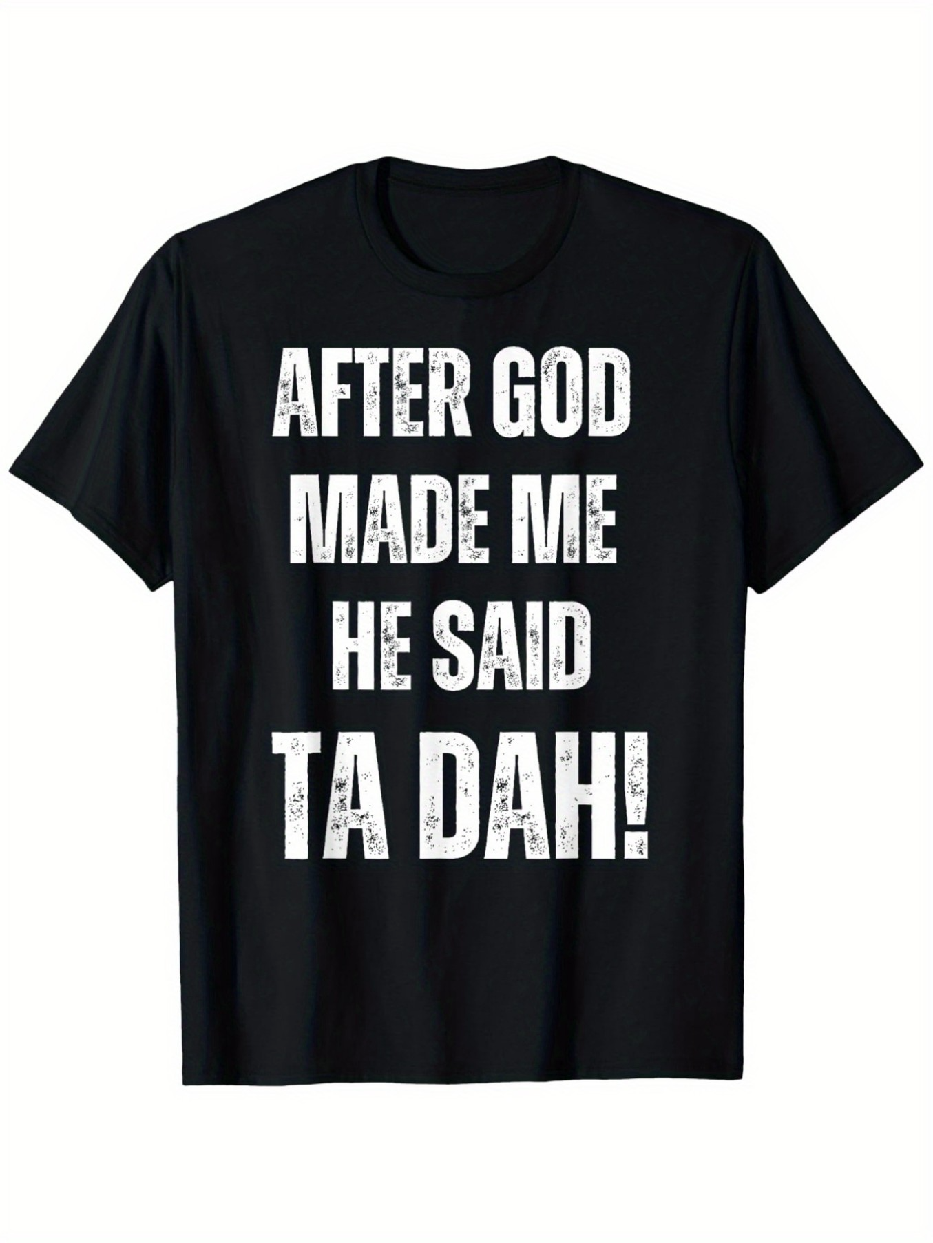 Men's Graphic T-Shirt After God Made Me He Said Ta Dah Typography Statement T Shirt