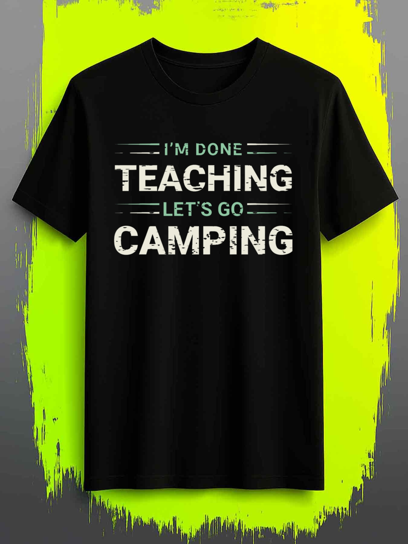 Men's Graphic T-Shirt Im Done Teaching Lets Go Camping Fun Adventure Outdoor Camping Shirt