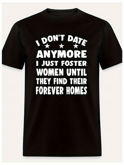 Men's Graphic T-Shirt I Dont Date Anymore Foster Women Until Forever Homes T Shirt
