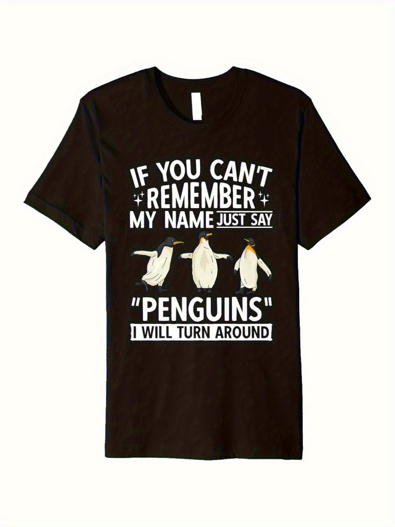 Men's Graphic T-Shirt If You Cant Remember My Name Just Say Penguins I Will Turn Around Dancing Penguins Under Bold White Lettering T Shirt