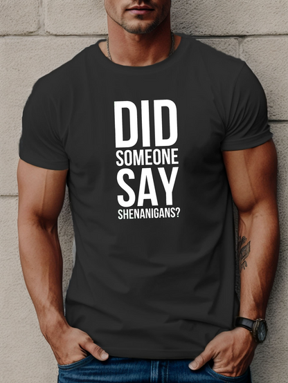 Men's Graphic T-Shirt Did Someone Say Shenanigans Bold White Letters Black T Shirt